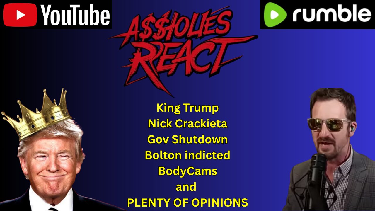 Aholes React (ep. 34) King Trump, Nick Crackieta, Gov. Shutdown, Bolton indicted, BodyCams