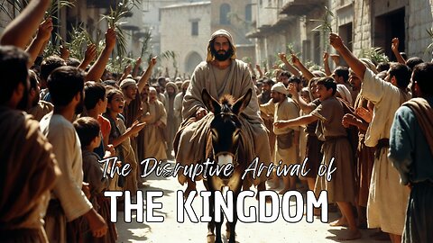 The Disruptive Arrival of the Kingdom