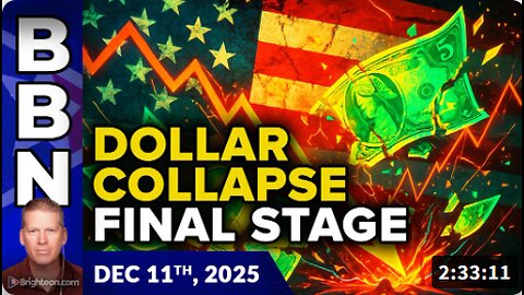 Brighteon Broadcast News, Dec 11, 2025 - We just entered the final stage of SPIRALING INFLATION and DOLLAR COLLAPSE