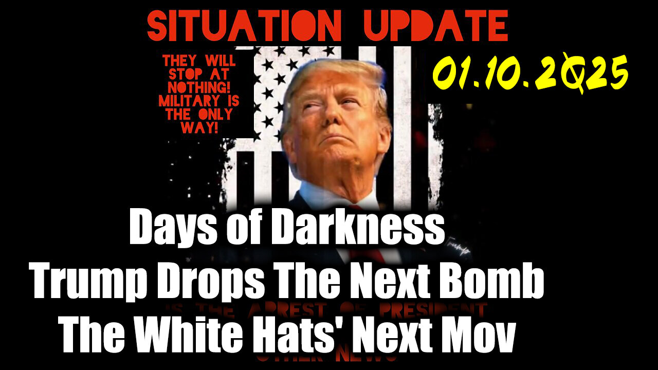 Situation Update 01.10.25 ~ Trump Drops The Next Bomb. Days of Darkness. The White Hats' Next Move