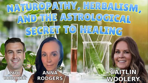 NATUROPATHY, HERBALISM, AND THE ASTROLOGICAL SECRET TO HEALING - CAITLIN WOOLERY