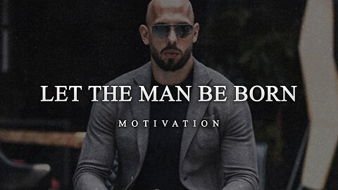 LET THE MAN BE BORN | Motivational Video by Andrew Tate