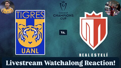 Tigres UANL Vs. Real Estelí FC 2025 CONCACAF Champions Cup Round 1 Leg 2 Live Watchalong Reaction