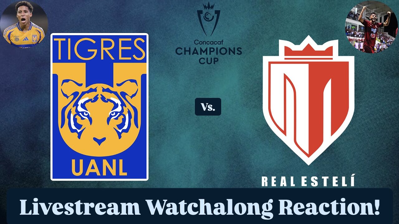 Tigres UANL Vs. Real Estelí FC 2025 CONCACAF Champions Cup Round 1 Leg 2 Live Watchalong Reaction