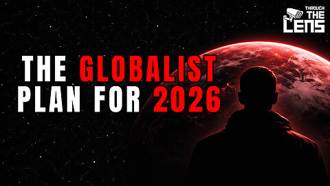 Look Out — This is The Globalist’s Plan for 2026! | Through the Lens Episode 46