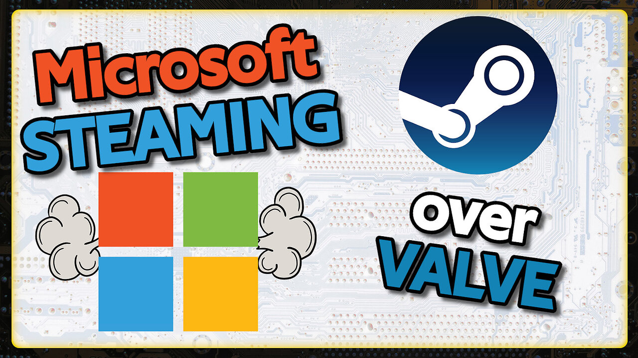 Microsoft is Steaming Over Valve | Weekly News Roundup