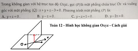 Toán 12: Trong không gian với hệ trục tọa độ Oxyz, gọi (P) là mặt phẳng chứa trục Ox và vuông góc