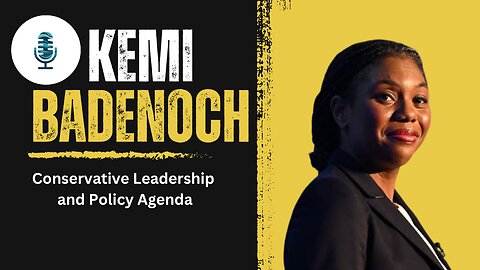 Kemi Badenoch's Conservative Leadership and Policy Agenda