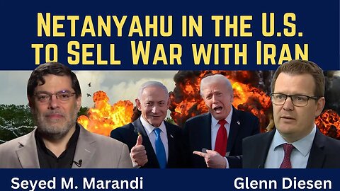 Seyed M. Marandi: Netanyahu in the U.S. to Sell War with Iran