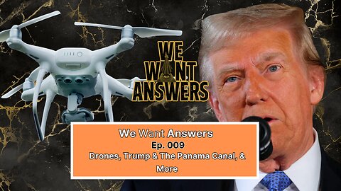 We Want Answers Podcast - Ep. 009: Drones, Trump & the Panama Cana