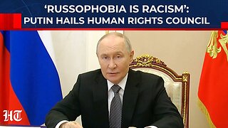 On Cam: Putin Praises Russian Human Rights Council For Standing Up To Nationalism & Racism | Moscow