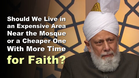 Should We Live in an Expensive Area Near the Mosque or a Cheaper One With More Time for Faith?