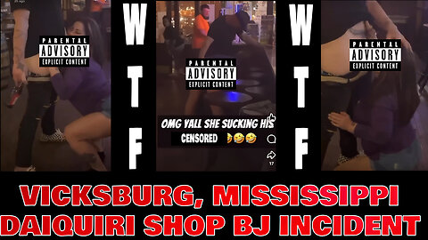 VICKSBURG, MISSISSIPPI- DAIQUIRI BAR BL0W J0B VIDEO GOES VIRAL (A DISCUSSION)