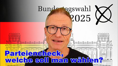 Bundestagswahl 25, Parteiencheck, wen soll man wählen?