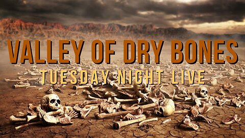 Valley Of Dry Bones, Tuesday Night Live 1/21/25