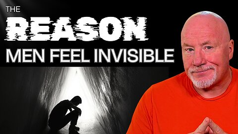The Reason Reason Men Feel Invisible