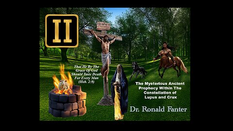 The Mysterious Ancient Prophecy Within The Constellation of Lupus and Crux Dr. Ronald Fanter