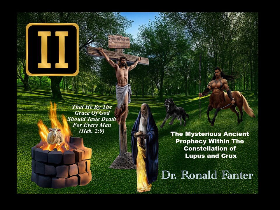 The Mysterious Ancient Prophecy Within The Constellation of Lupus and Crux Dr. Ronald Fanter
