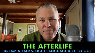The Afterlife, Dream Attacks, Light Language & ET School