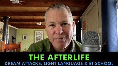 The Afterlife, Dream Attacks, Light Language & ET School