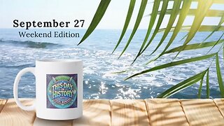 September 27 This Day in History Weekend Edition