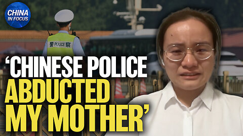 ‘Chinese Police Abducted My Mother,’ Says NTD Contributor