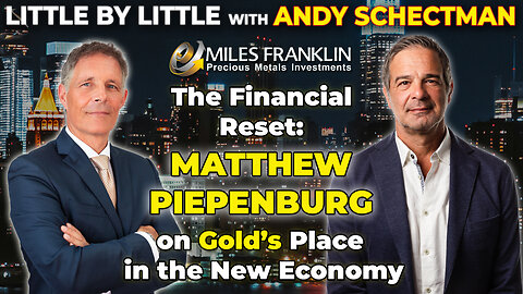 The Financial Reset: Matthew Piepenburg on Gold's Place in the New Economy (Little By Little)