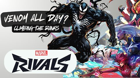 AM I A VENOM MAIN NOW? MARVEL RIVALS