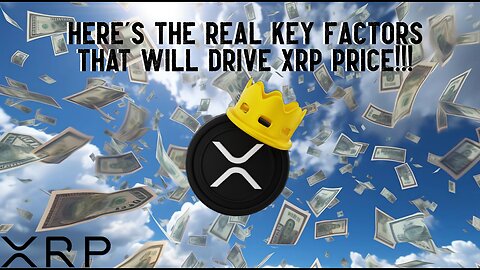 Here's The REAL Key Factors That Will DRIVE XRP PRICE!!!
