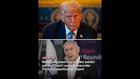 Netanyahu expecting to make ‘painful and significant’ concessions under Trump’s ceasefire plan