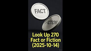 Look Up 270 Fact or Fiction (2025-10-14)