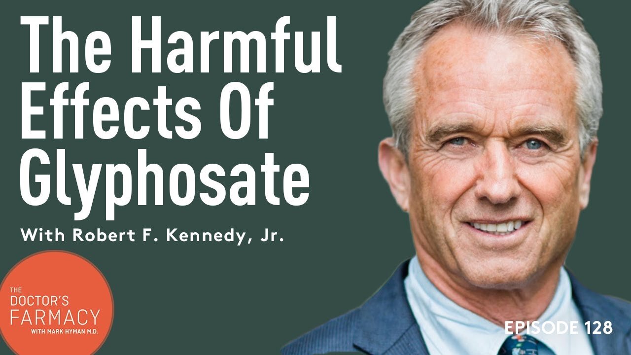 Hyman & RFK Exposes The Shocking Dangers of Glyphosate: The World's Most Pervasive Agrochemical