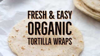 How to Make Fresh Organic Tortilla Wraps-Super Easy Recipe