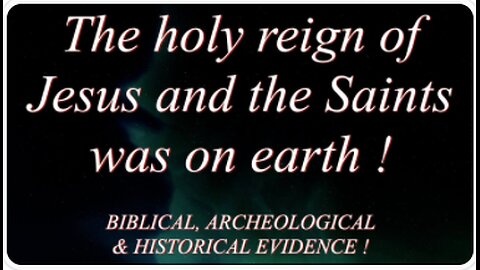 The Holy Reign of Jesus and the Saints was ON EARTH! Biblical, Archeological & Historical Evidence!