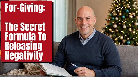 For-Giving: The Secret Formula To Releasing Negativity...