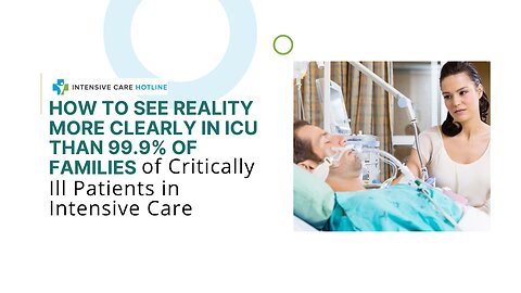 How to See Reality Clearly in ICU Than 99.9% Families of Critically Ill Patients in Intensive Care