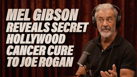 Mel Gibson Reveals Secret Hollywood Cancer Cure To JRE