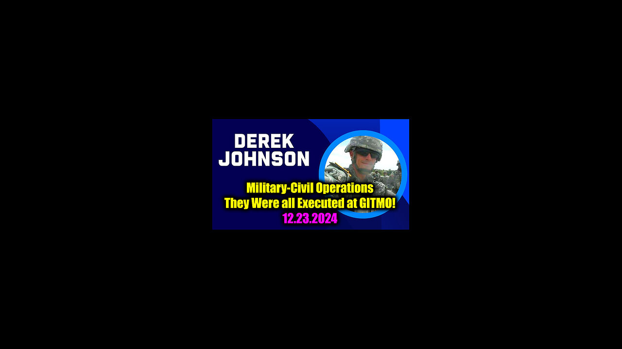 Derek Johnson "Military-Civil Operations" - They Were all Executed at GITMO!