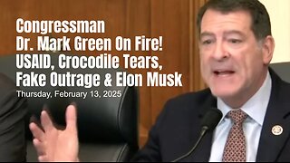 Congressman Dr. Mark Green On Fire! USAID, Crocodile Tears, Fake Outrage & Elon Musk