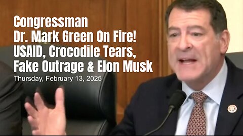 Congressman Dr. Mark Green On Fire! USAID, Crocodile Tears, Fake Outrage & Elon Musk