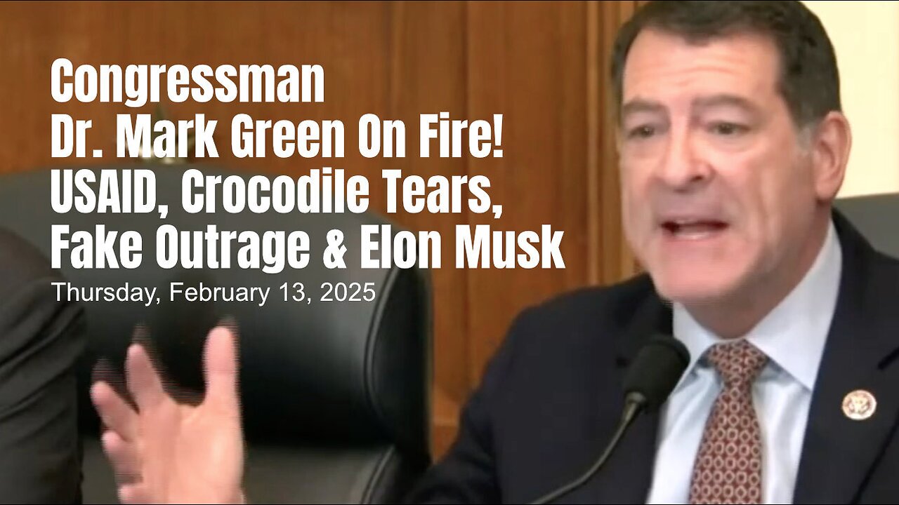 Congressman Dr. Mark Green On Fire! USAID, Crocodile Tears, Fake Outrage & Elon Musk