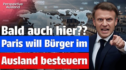 Zieht Deutschland nach? Frankreich will Besteuerung nach Staatsbürgerschaft!