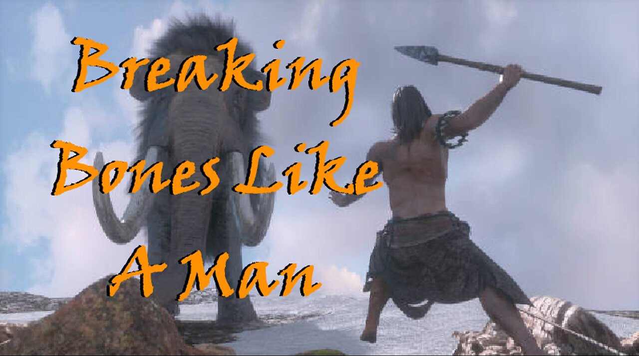 Breaking Bones Like A Man