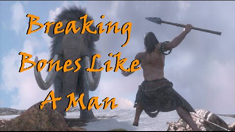 Breaking Bones Like A Man