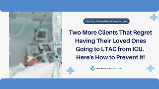 TwoMore Clients That Regret Having Their Loved Ones Going to LTAC from ICU.Here's How to Prevent It!