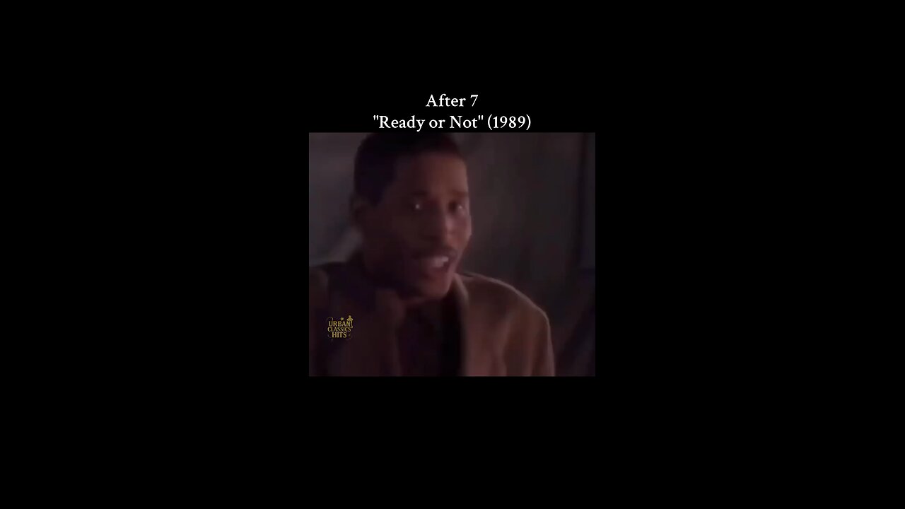 After 7 "Ready or Not" (1989)