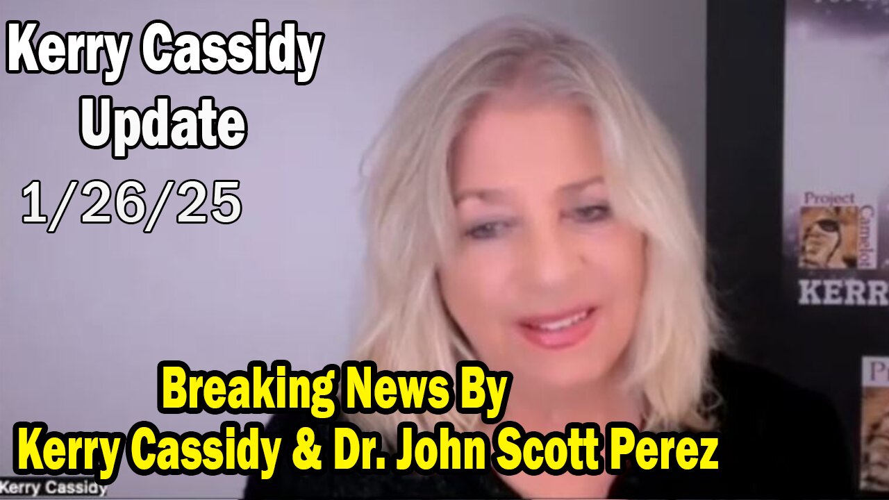 Kerry Cassidy Situation Update 01.26.25: "Breaking News By Kerry Cassidy & Dr. John Scott Perez"