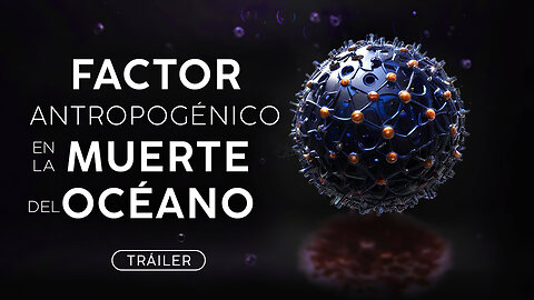 Factor Antropogénico en la Muerte del Océano | Tráiler