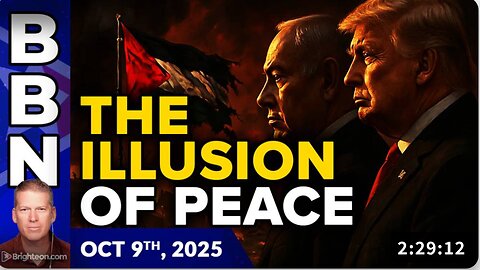 Brighteon Broadcast News, Oct 9, 2025 - Trump’s “Peace Plan” Meets Netanyahu’s War Reality