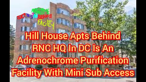 Hill House Apts. Behind RNC HQ In DC Is An Adrenochrome Purification Facility With Mini Sub Access